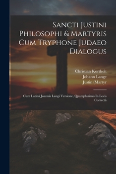 Paperback Sancti Justini Philosophi & Martyris Cum Tryphone Judaeo Dialogus: Cum Latinâ Joannis Langi Versione, Quamplurimis In Locis Correctâ [Latin] Book