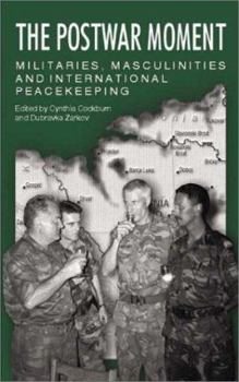 Paperback The Postwar Moment: Militaries, Masculinities, and International Peacekeeping Book