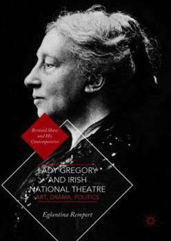 Hardcover Lady Gregory and Irish National Theatre: Art, Drama, Politics Book