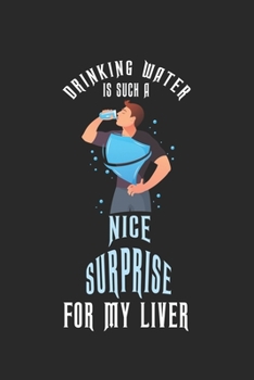 Drinking water is such a nice surprise for my liver: diary, notebook, book 100 lined pages in softcover for everything you want to write down and not forget