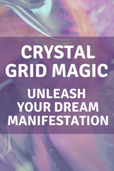 Paperback Crystal Grid Magic: Unleash Your Dream Manifestation Book