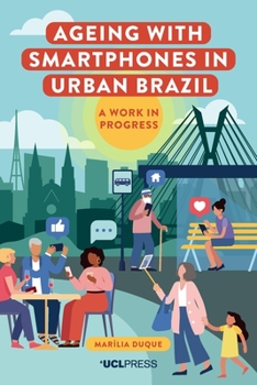 Hardcover Ageing with Smartphones in Urban Brazil: A work in progress Book