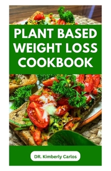 Paperback Plant Based Weight Loss Cookbook: Lose Weight, Burn Fat, Stay Fit with Delicious Wholesome Recipes Book