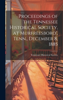 Proceedings of the Tennessee Historical Society, at Murfreesboro', Tenn., December 8, 1885
