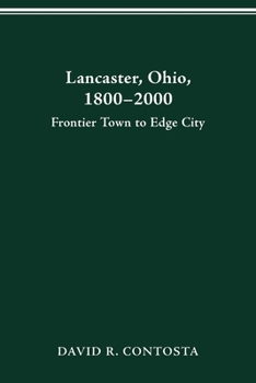 Lancaster, Ohio, 1800-2000: Frontier Town to Edge City (Urban Life and Urban Landscape Series) - Book  of the Urban Life and Urban Landscape