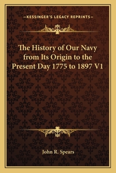 Paperback The History of Our Navy from Its Origin to the Present Day 1775 to 1897 V1 Book