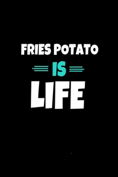 Fries Potato Is Life: Journal Gift For Potato lover  |120 Blank Lined Page