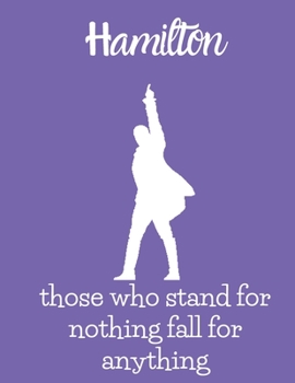 Paperback Those Who Stand For Nothing Fall For Anything: Blank Alexander Hamilton Revolution Sketch Book