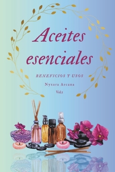 Paperback Aceites esenciales beneficios y usos: Vol 1 [Spanish] Book