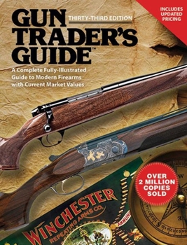 Paperback Gun Trader's Guide, Thirty-Third Edition: A Complete, Fully-Illustrated Guide to Modern Firearms with Current Market Values Book