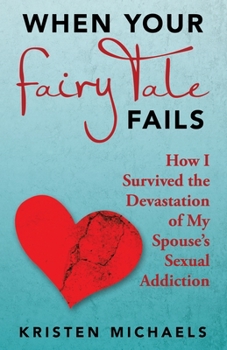Paperback When Your Fairy Tale Fails: How I Survived the Devastation of My Spouse's Sexual Addiction Book