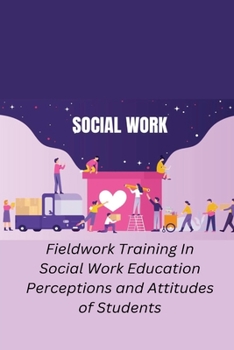Paperback Fieldwork Training In Social Work Education Perceptions and Attitudes of Students Book