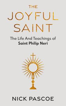 The Joyful Saint: The Life And Teachings of Saint Philip Neri (Lives of Saints)
