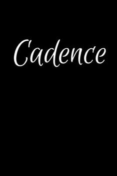 Cadence: Notebook Journal for Women or Girl with the name Cadence - Beautiful Elegant Bold & Personalized Gift - Perfect for Leaving Coworker Boss ... or Graduation - 6x9 Diary or A5 Notepad.