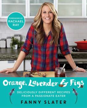 Paperback Orange, Lavender & Figs: Deliciously Different Recipes from a Passionate Eater Book