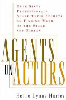 Paperback Agents on Actors: Sixty Professionals Share Their Secrets on Finding Work on the Stage and Screen Book