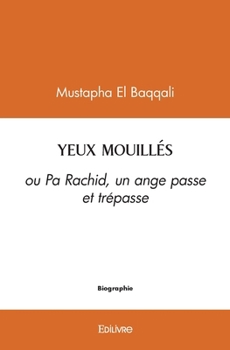 Paperback Yeux Mouillés: ou Pa Rachid, un ange passe et trépasse [French] Book