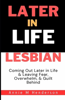 Paperback Later in Life Lesbian: Coming Out Later in Life & Leaving Fear, Overwhelm, & Guilt Behind Book
