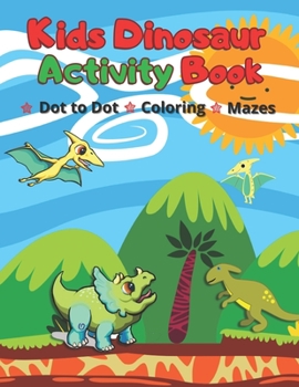 Paperback Kids Dinosaur Activity Book: Simple Dot to Dot, Coloring pages & Mazes for Ages 4-7 Year Quiet Play Time Fun Games Book
