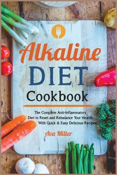 Paperback Alkaline Diet Cookbook: The Complete Anti-Inflammatory Diet to Reset and Rebalance Your Health. With Quick & Easy Delicious Recipes Book