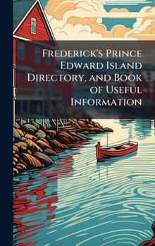 Hardcover Frederick's Prince Edward Island Directory, and Book of Useful Information Book