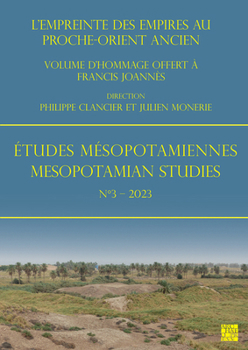 Etudes Mesopotamiennes - Mesopotamian Studies No3 2023: L'Empreinte Des Empires Au Proche-Orient Ancien: Volume d'Hommage Offert a Francis Joannes