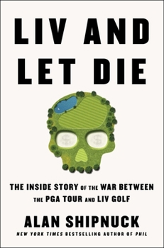 Hardcover LIV and Let Die: The Inside Story of the War Between the PGA Tour and LIV Golf Book