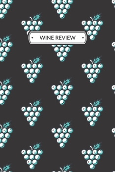 Paperback Wine Review: Wine Review Journal or Wine Review Notebook for a Wine Lover, 6x9, 109 pages. Book