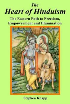 Paperback The Heart of Hinduism: The Eastern Path to Freedom, Empowerment and Illumination Book