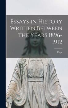 Hardcover Essays in History Written Between the Years 1896-1912 Book