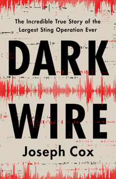 Hardcover Dark Wire: The Incredible True Story of the Largest Sting Operation Ever Book