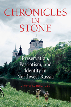Hardcover Chronicles in Stone: Preservation, Patriotism, and Identity in Northwest Russia Book