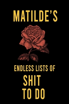 Matilde's Endless Lists of Shit to do  : Lined Writing Notebook Journal with Personalized Name Quote, 120 Pages,(6x9), Simple Freen Flower With Black Text ... Women, School Teacher, mom, wife, aunt.