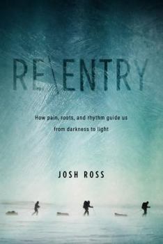 Paperback Re-Entry: What Life Above the Arctic Circle Can Teach Us about Pain, Roots, and Rhythm Book