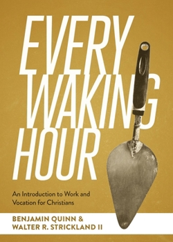 Paperback Every Waking Hour: An Introduction to Work and Vocation for Christians Book