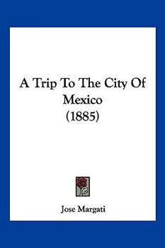 Paperback A Trip To The City Of Mexico (1885) Book