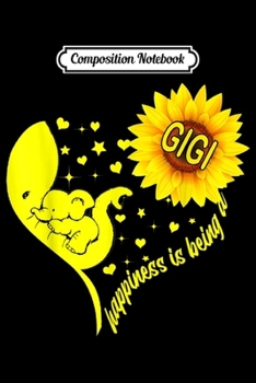 Composition Notebook: Cute Happiness is being a Gigi Elephant Sunflower Heart Gift  Journal/Notebook Blank Lined Ruled 6x9 100 Pages