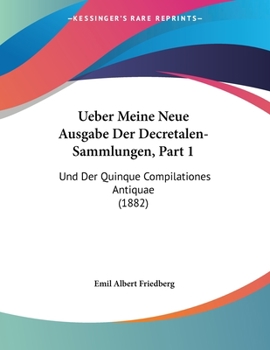 Paperback Ueber Meine Neue Ausgabe Der Decretalen-Sammlungen, Part 1: Und Der Quinque Compilationes Antiquae (1882) [German] Book