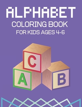 Paperback Alphabet Coloring Book for Kids Ages 4-6: Fun with Learn Alphabet A-Z Coloring & Activity Book for Toddler and Preschooler ABC Coloring Book