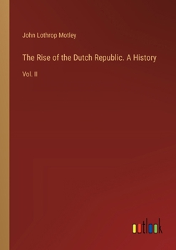 Paperback The Rise of the Dutch Republic. A History: Vol. II Book