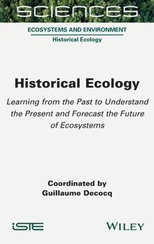 Hardcover Historical Ecology: Learning from the Past to Understand the Present and Forecast the Future of Ecosystems Book