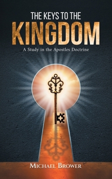 Paperback The Keys To The Kingdom: A Study in the Apostles Doctrine Book