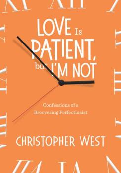 Paperback Love Is Patient But I'm Not: Confessions of a Recovering Perfectionist Book