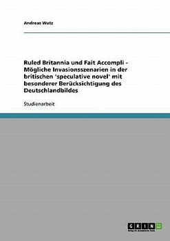 Paperback Ruled Britannia und Fait Accompli - Mögliche Invasionsszenarien in der britischen 'speculative novel' mit besonderer Berücksichtigung des Deutschlandb [German] Book