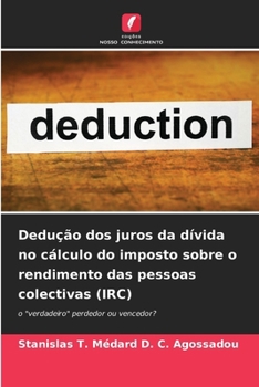 Dedução dos juros da dívida no cálculo do imposto sobre o rendimento das pessoas colectivas (IRC) (Portuguese Edition)