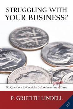 Paperback Struggling With Your Business? (Corban University edition): 10 Questions to Consider Before Investing A(nother) Dime Book