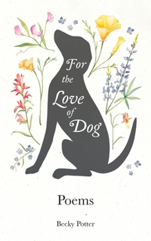 Paperback For The Love Of Dog: Poems Book