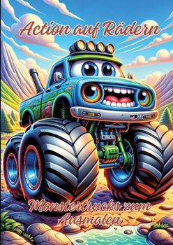 Action auf Rädern: Monstertrucks zum Ausmalen (German Edition)