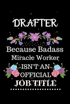 Paperback Drafter Because Badass Miracle Worker Isn't an Official Job Title: Lined Journal Notebook Gift for Drafter. Notebook / Diary / Thanksgiving & Christma Book