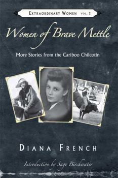 Paperback Women of Brave Mettle: More Stories from the Cariboo Chilcotin Book